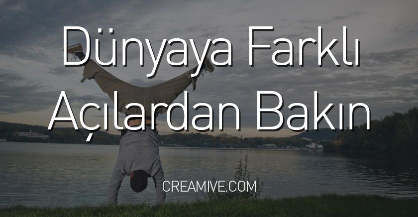 Dünyaya Farklı Açılardan Bakın