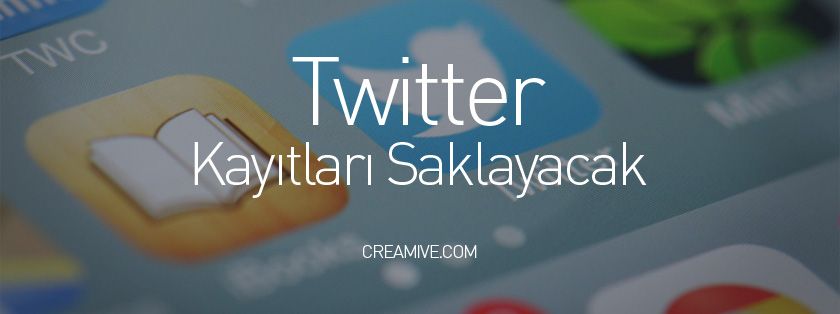 Twitter Kayıtları Saklayacak