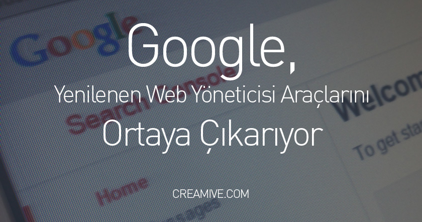 Google Yenilenen Web Yöneticisi Araçlarını Ortaya Çıkarıyor