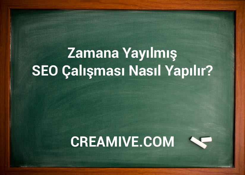 Zamana Yayılmış SEO Çalışması